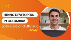 Hire developers in Colombia easy fast and efficient