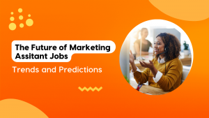 the future of marketing assistant jobs